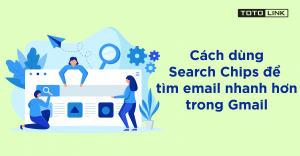 huong dan cach dung search chips de tim email nhanh hon trong gmail 1 300x156 1